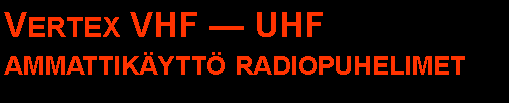 Text Box: Vertex VHF  UHF ammattikytt radiopuhelimet